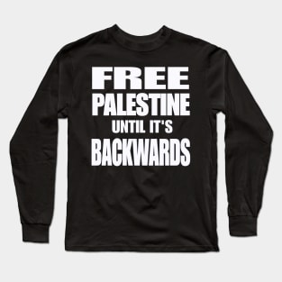 Free Palestine Until It's Backwards - White - Front Long Sleeve T-Shirt